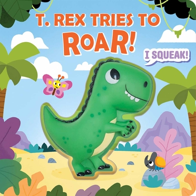 Squeeze & Squeak: T. rex Tries to Roar By Maggie Fischer, Carlo Beranek (Illustrator) Cover Image
