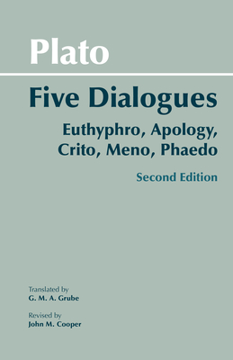 Plato: Five Dialogues: Euthyphro, Apology, Crito, Meno, Phaedo By Plato, G. M. a. Grube (Translator), John M. Cooper (Revised by) Cover Image