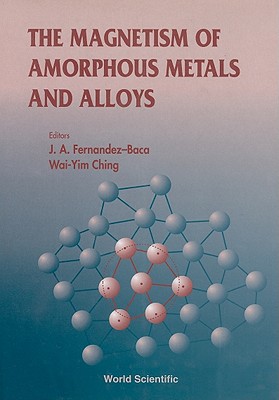 The Magnetism of Amorphous Metals and Alloys By Wai-Yim Ching (Editor), Jaime A. Fernandez-Baca (Editor) Cover Image