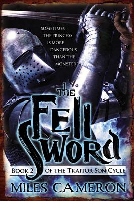 The Fell Sword (The Traitor Son Cycle #2) By Miles Cameron Cover Image