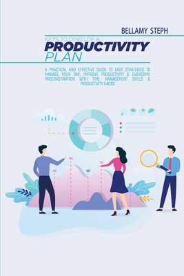 Keys To Develop A Productivity Plan: A Practical And Effective Guide To Easy Strategies To Manage Your Day, Improve Productivity & Overcome Procrastin Cover Image
