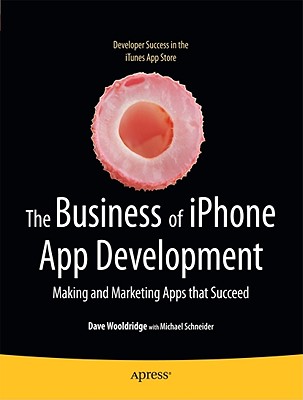 The Business of iPhone App Development: Making and Marketing Apps That Succeed Cover Image