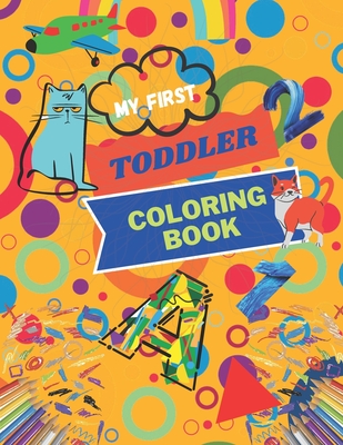 My First Toddler Coloring Book: Fun With Number, A-Z Alphabet of Letters, animal, Shapes to Color and Learn Coloring Pages ― for Kids Ages 1-3, By Asad Khan Cover Image