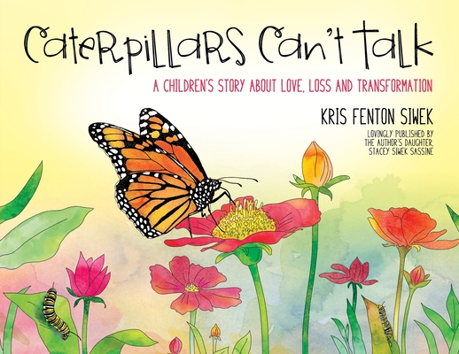 Caterpillars Can't Talk: A Children's Story About Love, Loss and Transformation Cover Image