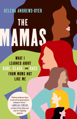 The Mamas: What I Learned About Kids, Class, and Race from Moms Not Like Me