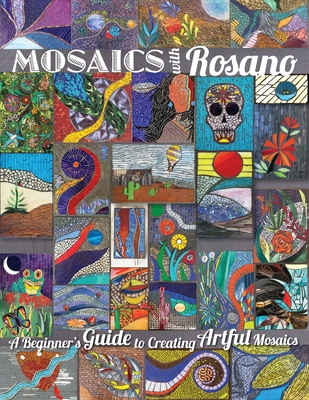 Mosaics with Rosano (A Beginner's Guide to Creating Artful Mosaics) By Aureleo Rosano Cover Image