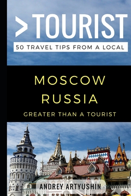 Greater Than a Tourist- Moscow Russia: 50 Travel Tips from a Local Cover Image