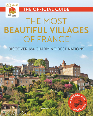 The Most Beautiful Villages of France: Discover 164 Charming Destinations