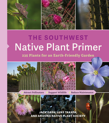 The Southwest Native Plant Primer: 235 Plants for an Earth