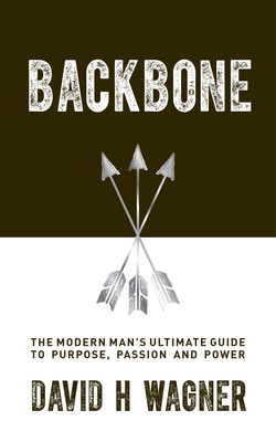 Backbone: The Modern Man's Ultimate Guide to Purpose, Passion and Power Cover Image