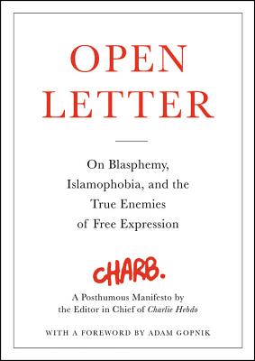 Open Letter: On Blasphemy, Islamophobia, and the True Enemies of Free Expression By Adam Gopnik (Foreword by), Charb Cover Image