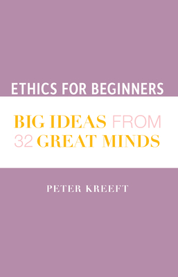 Ethics for Beginners: Big Ideas from 32 Great Minds Cover Image