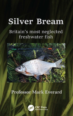 Silver Bream: Britain's Most Neglected Freshwater Fish By Mark Everard Cover Image