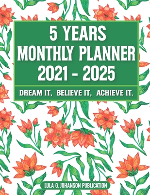 5 Year Monthly Planner 2021-2025: Dream it, Believe it, Achieve it: Weekly & Monthly Planner with White Paper-2021 Planner- January 2021- December 202 Cover Image
