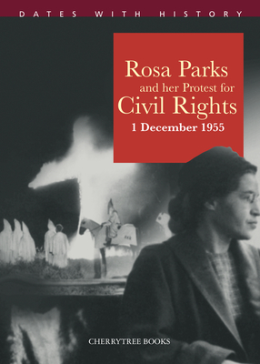 Rosa Parks and Her Protest for Civil Rights: 1 December 1955 (Dates with History ) Cover Image