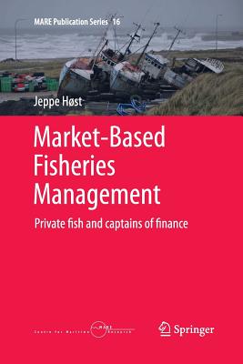Market-Based Fisheries Management: Private Fish and Captains of Finance (Mare Publication #16) By Jeppe Høst Cover Image