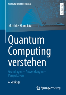 Quantum Computing Verstehen: Grundlagen - Anwendungen - Perspektiven (Computational Intelligence) Cover Image