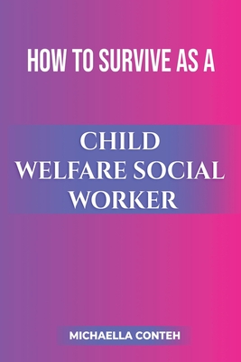 How to Survive as a Child Welfare Social Worker By Michaella Conteh Cover Image