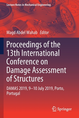 Proceedings of the 13th International Conference on Damage Assessment of Structures: Damas 2019, 9-10 July 2019, Porto, Portugal (Lecture Notes in Mechanical Engineering) Cover Image