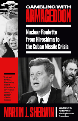 Gambling with Armageddon: Nuclear Roulette from Hiroshima to the Cuban Missile Crisis cover