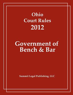 Ohio Court Rules 2012, Government of Bench & Bar Cover Image