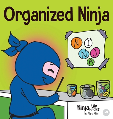 Organized Ninja: A Children's Book About Organization and Overcoming Messy Habits (Ninja Life Hacks #28)