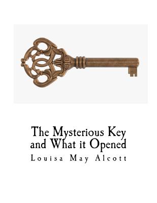 The Mysterious Key and What It Opened By Louisa May Alcott Cover Image