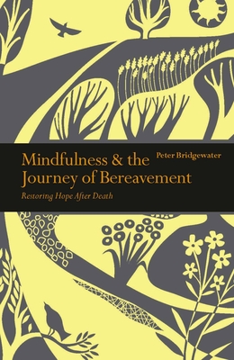 Mindfulness & the Journey of Bereavement: Restoring Hope after a Death (Mindfulness series) By Peter Bridgewater Cover Image