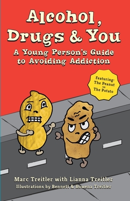 Alcohol, Drugs & You: A Young Person's Guide to Avoiding Addiction By Lianna Treitler, Bennett Treitler (Illustrator), Rowena Treitler (Illustrator) Cover Image