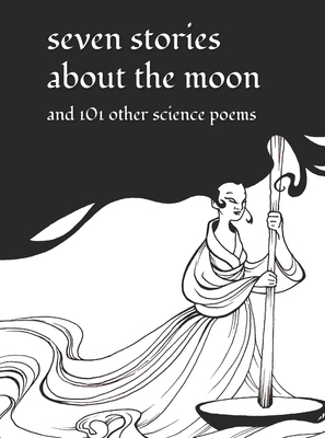 Seven Stories about the Moon: and 101 Other Science Poems By Pendred Noyce, MD (Editor), Katie Coppens (Editor) Cover Image
