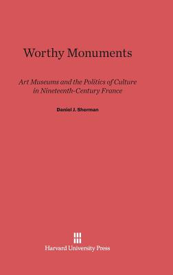 Worthy Monuments By Daniel J. Sherman Cover Image