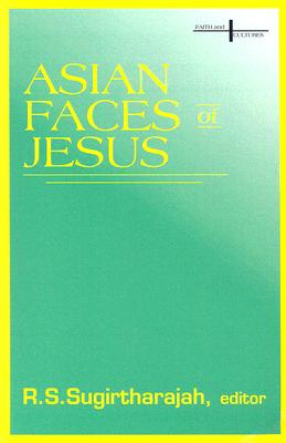 Asian Faces of Jesus (Faith and Cultures Series) By R. S. Sugirtharajah Cover Image