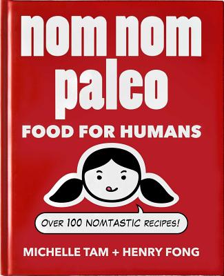Nom Nom Paleo: Food for Humans By Michelle Tam, Henry Fong Cover Image