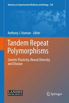 Tandem Repeat Polymorphisms: Genetic Plasticity, Neural Diversity and Disease (Advances in Experimental Medicine and Biology #769) By Anthony J. Hannan (Editor) Cover Image