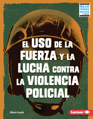 El USO de la Fuerza Y La Lucha Contra La Violencia Policial (Use of Force and the Fight Against Police Brutality) Cover Image