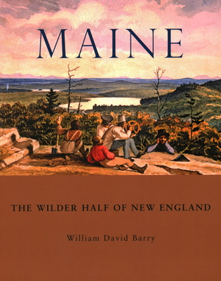 Maine: The Wilder Half of New England By William David Barry Cover Image