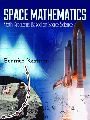 Space Mathematics: Math Problems Based on Space Science (Dover Books on Aeronautical Engineering) By Bernice Kastner Cover Image
