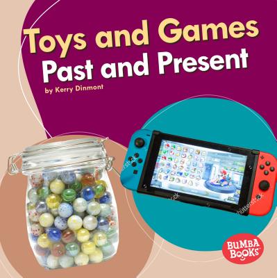 Toys and Games Past and Present (Bumba Books (R) -- Past and Present)