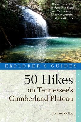 Explorer's Guide 50 Hikes on Tennessee's Cumberland Plateau: Walks, Hikes, and Backpacks from the Tennessee River Gorge to the Big South Fork and throughout the Cumberlands (Explorer's 50 Hikes)