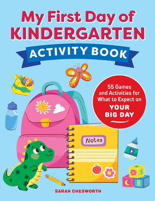 My First Day of Kindergarten Activity Book: 55+ Games and Activities for What to Expect on Your Big Day Cover Image