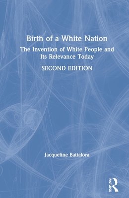 Birth of a White Nation: The Invention of White People and Its Relevance Today Cover Image