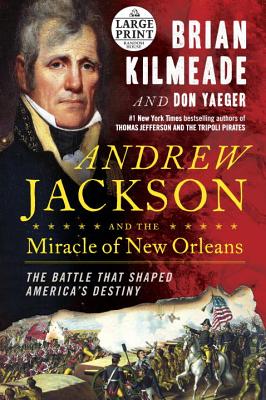 Andrew Jackson and the Miracle of New Orleans: The Battle That Shaped America's Destiny Cover Image