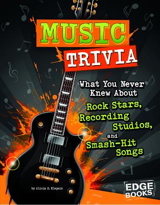 Music Trivia: What You Never Knew about Rock Stars, Recording Studios, and Smash-Hit Songs By Alicia Z. Klepeis Cover Image