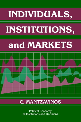 Individuals, Institutions, and Markets (Political Economy of Institutions and Decisions)
