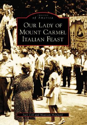Our Lady of Mount Carmel Italian Feast (Images of America) By Jack Coll, Maureen McQuaid Cover Image