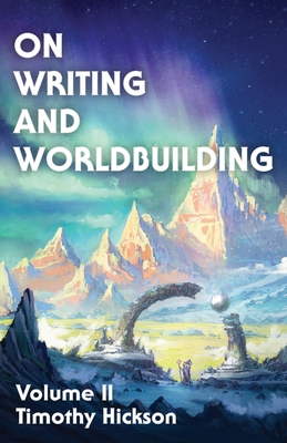 On Writing and Worldbuilding: Volume II By Timothy Hickson, Chris Drake (Cover Design by) Cover Image