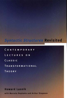 Syntactic Structures Revisited: Contemporary Lectures on Classic Transformational Theory (Current Studies in Linguistics #33)