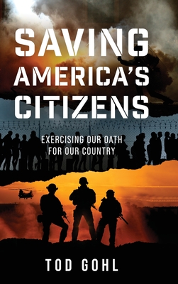Saving America's Citizens: Exercising our Oath for our Country By Tod Gohl Cover Image