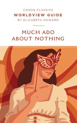 Worldview Guide for Much Ado About Nothing (Canon Classics Literature)
