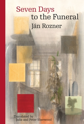 Seven Days to the Funeral (Modern Slovak Classics) By Ján Rozner, Julia Sherwood (Translated by), Peter Sherwood (Translated by) Cover Image